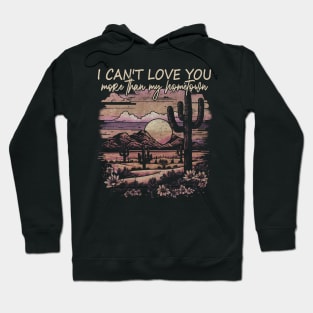 I Can't Love You More Than My Hometown Deserts Cactus Boots Mountains Hoodie